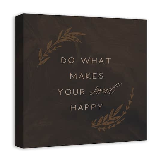Do What Makes Your Soul Happy 16" x 16" Canvas Wall Art